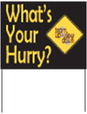 What's Your Hurry Yard Sign